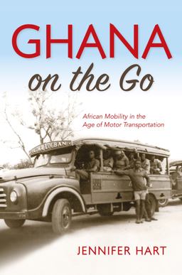 Ghana on the Go: African Mobility in the Age of Motor Transportation  9780253023070 Front Cover