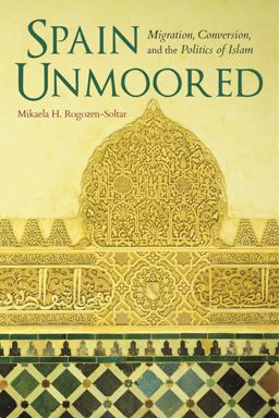 Spain Unmoored Migration, Conversion, and the Politics of Islam  9780253024893 Front Cover