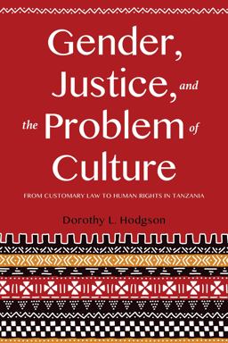 Gender, Justice, and the Problem of Culture From Customary Law to Human Rights in Tanzania  9780253025357 Front Cover