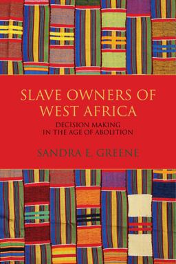 Slave Owners of West Africa Decision Making in the Age of Abolition  9780253025999 Front Cover
