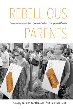 Rebellious Parents Parental Movements in Central-Eastern Europe and Russia  9780253026262 Front Cover