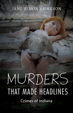 Murders That Made Headlines Crimes of Indiana  9780253029836 Front Cover