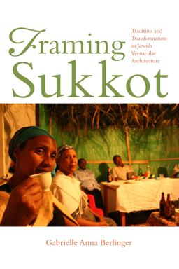 Framing Sukkot Tradition and Transformation in Jewish Vernacular Architecture  9780253031822 Front Cover