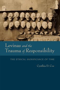 Levinas and the Trauma of Responsibility The Ethical Significance of Time  9780253031969 Front Cover