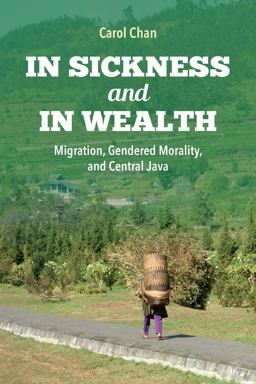 In Sickness and in Wealth Migration, Gendered Morality, and Central Java  9780253037060 Front Cover
