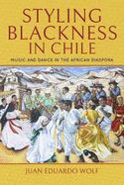 Styling Blackness in Chile Music and Dance in the African Diaspora  9780253041142 Front Cover
