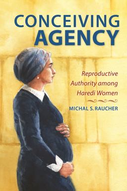Conceiving Agency Reproductive Authority among Haredi Women  9780253050021 Front Cover