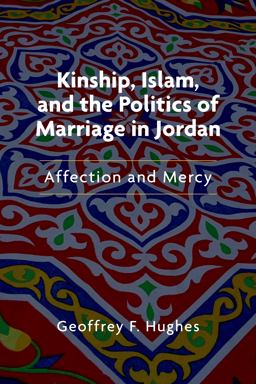 Kinship, Islam, and the Politics of Marriage in Jordan Affection and Mercy  9780253056443 Front Cover