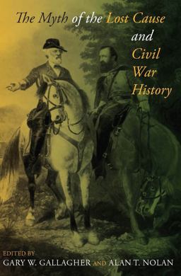 The Myth of the Lost Cause and Civil War History The Myth of the Lost Cause and Civil War History