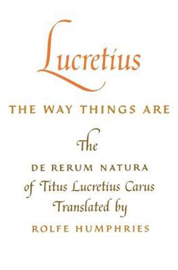 Lucretius The Way Things Are: The de Rerum Natura of Titus Lucretius Carus  9780253201256 Front Cover