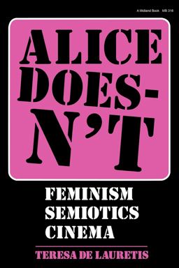 Alice Doesn't Feminism, Semiotics, Cinema  9780253203168 Front Cover