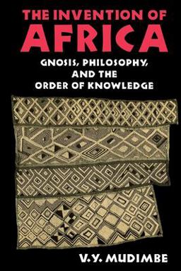 Invention of Africa Gnosis, Philosophy, and the Order of Knowledge  9780253204684 Front Cover