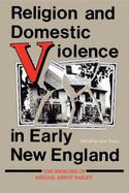Religion and Domestic Violence in Early New England The Memoirs of Abigail Abbot Bailey  9780253205315 Front Cover