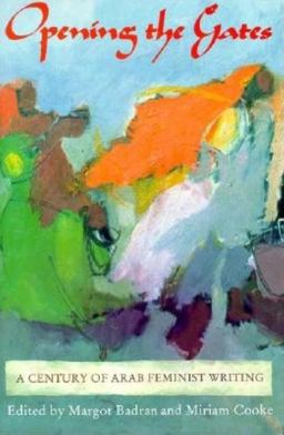 Opening the Gates A Century of Arab Feminist Writing  9780253205773 Front Cover