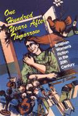 One Hundred Years after Tomorrow Brazilian Women's Fiction in the 20th Century  9780253206992 Front Cover