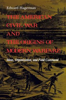 American Civil War and the Origins of Modern Warfare Ideas, Organization, and Field Command  9780253207159 Front Cover