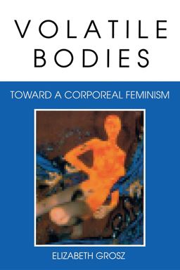 Volatile Bodies Toward a Corporeal Feminism  9780253208620 Front Cover