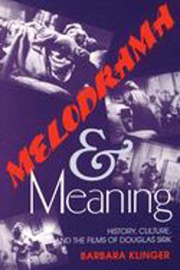 Melodrama &amp; Meaning History, Culture, and the Films of Douglas Sirk  9780253208750 Front Cover