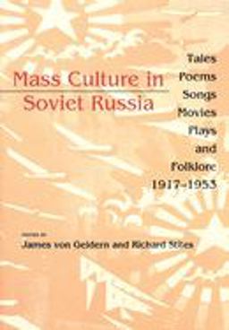Mass Culture in Soviet Russia Tales, Poems, Songs, Movies, Plays, and Folklore, 1917-1953  9780253209696 Front Cover