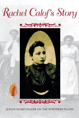 Rachel Calof's Story Jewish Homesteader on the Northern Plains  9780253209863 Front Cover