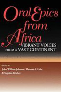 Oral Epics from Africa Vibrant Voices from a Vast Continent  9780253211101 Front Cover