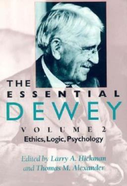 Essential Dewey, Volume 2 Ethics, Logic, Psychology  9780253211859 Front Cover