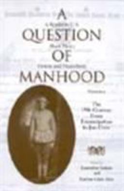 Question of Manhood A Reader in U. S. Black Men's History and Masculinity, the 19th Century: From Emancipation to Jim Crow  9780253214607 Front Cover