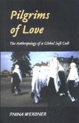 Pilgrims of Love The Anthropology of a Global Sufi Cult  9780253215284 Front Cover
