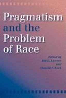 Pragmatism and the Problem of Race  9780253216472 Front Cover