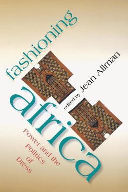 Fashioning Africa Power and the Politics of Dress  9780253216892 Front Cover