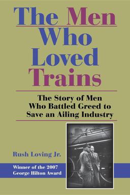 Men Who Loved Trains The Story of Men Who Battled Greed to Save an Ailing Industry  9780253220318 Front Cover