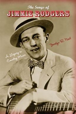Songs of Jimmie Rodgers A Legacy in Country Music  9780253220820 Front Cover