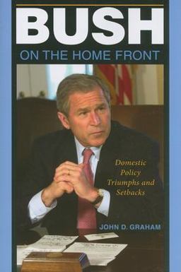 Bush on the Home Front Domestic Policy Triumphs and Setbacks  9780253222152 Front Cover