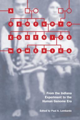 A Century of Eugenics in America From the Indiana Experiment to the Human Genome Era  9780253222695 Front Cover