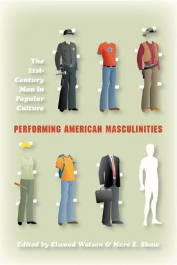 Performing American Masculinities The 21st-Century Man in Popular Culture  9780253222701 Front Cover