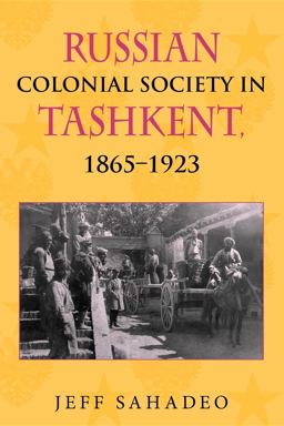 Russian Colonial Society in Tashkent, 1865-1923  9780253222794 Front Cover