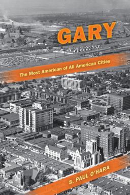 Gary, the Most American of All American Cities  9780253222886 Front Cover