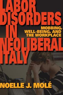 Labor Disorders in Neoliberal Italy Mobbing, Well-Being, and the Workplace  9780253223197 Front Cover