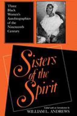 Sisters of the Spirit Three Black Women's Autobiographies of the Nineteenth Century  9780253287045 Front Cover