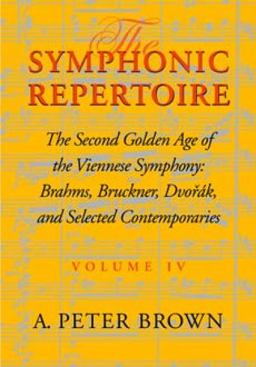 Symphonic Repertoire The Second Golden Age of the Viennese Symphony: Brahms, Bruckner, Dvorï¿½k, Mahler, and Selected Contemporaries  9780253334886 Front Cover