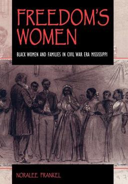 Freedom's Women Black Women and Families in Civil War Era Mississippi  9780253334954 Front Cover