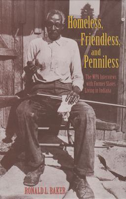 Homeless, Friendless, and Penniless The WPA Interviews with Former Slaves Living in Indiana  9780253338037 Front Cover