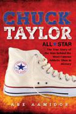 Chuck Taylor, All Star The True Story of the Man Behind the Most Famous Athletic Shoe in History  9780253346988 Front Cover