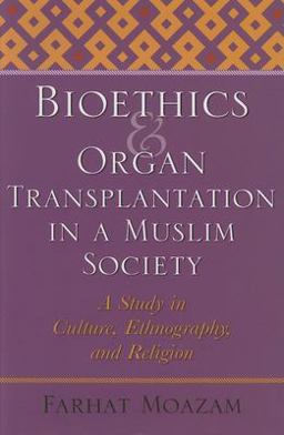 Bioethics and Organ Transplantation in a Muslim Society A Study in Culture, Ethnography, and Religion  9780253347824 Front Cover