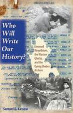 Who Will Write Our History? Emanuel Ringelblum, the Warsaw Ghetto, and the Oyneg Shabes Archive  9780253349088 Front Cover