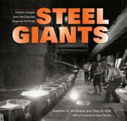Steel Giants Historic Images from the Calumet Regional Archives  9780253352996 Front Cover