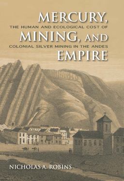 Mercury, Mining, and Empire The Human and Ecological Cost of Colonial Silver Mining in the Andes  9780253356512 Front Cover