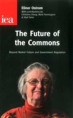 Future of the Commons Beyond Market Failure and Government Regulations  9780255366533 Front Cover