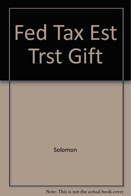 Federal Taxation of Estates, Trusts and Gifts Federal Taxation of Estates, Trusts and Gifts