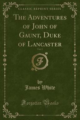 The Adventures of John of Gaunt, Duke of Lancaster, Vol. 2 (Classic Reprint)